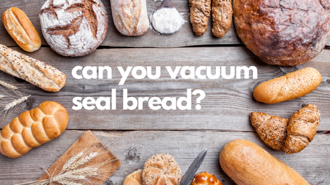 can you vacuum seal bread?